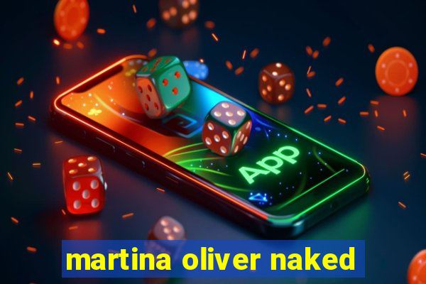 martina oliver naked